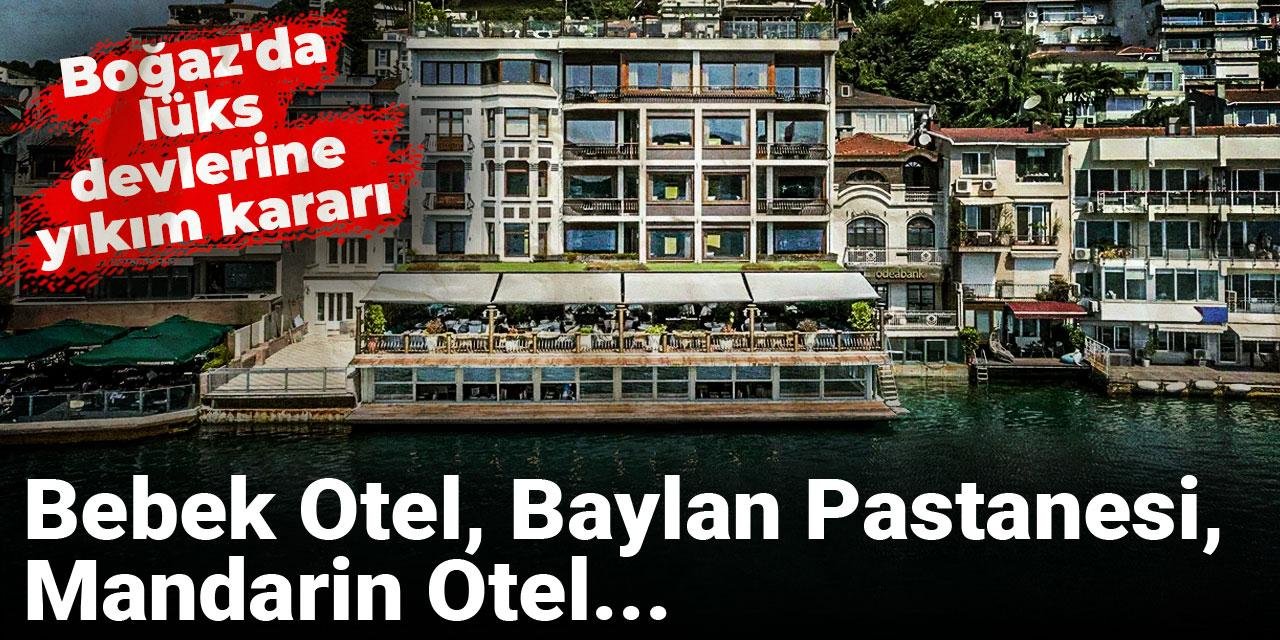 bogazda-luks-devlerine-yikim-karari-bebek-otel-baylan-pastanesi-mandarin-otel-VxpZVsik.jpg